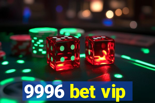 9996 bet vip